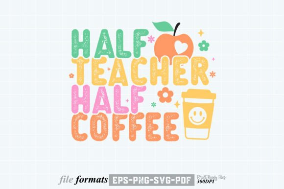 Half Teacher Half Coffee Graphics for Crafts
