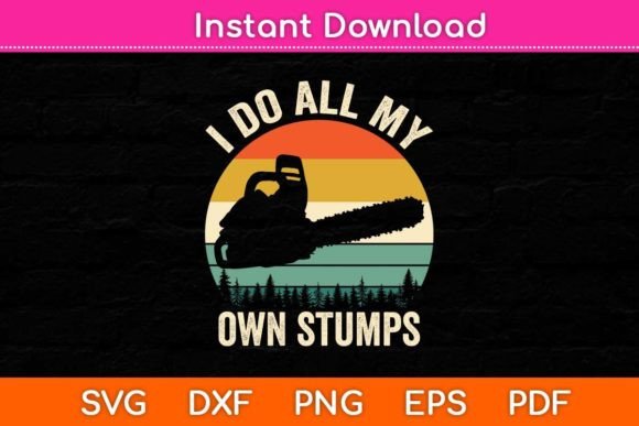 I Do All My Own Stumps SVG: Graphics for Crafts