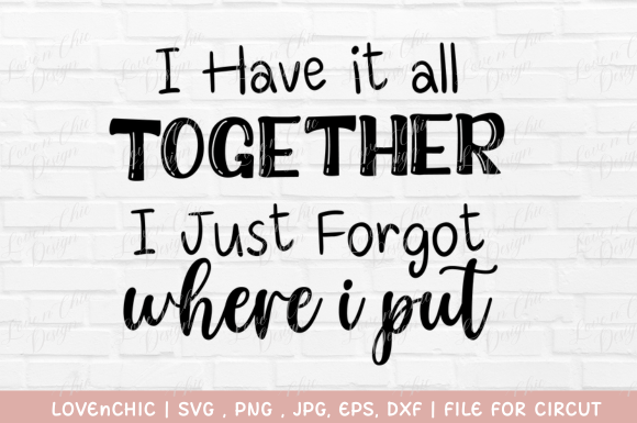 I Have It All Together Graphics for T-Shirt Designs